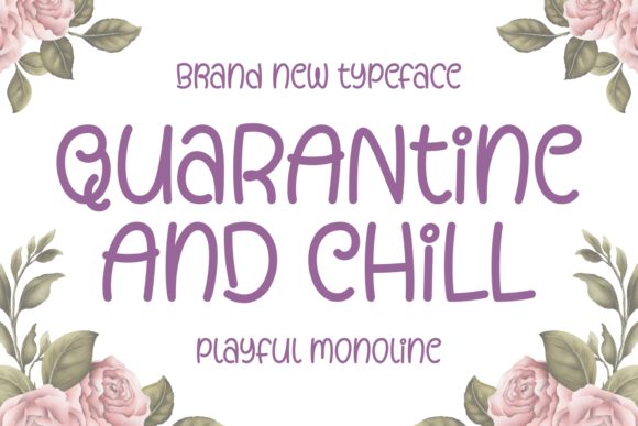 Quarantine and Chill: A Font That Speaks to Your Campaign